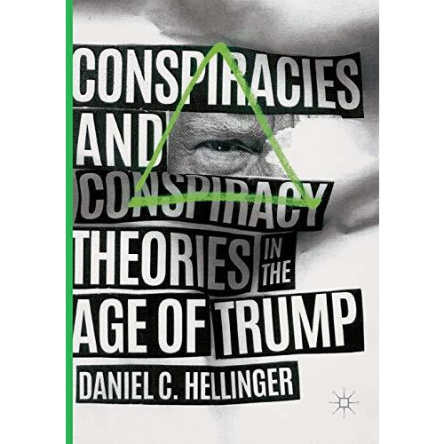 Conspiracies and Conspiracy Theories in the Age of Trump [Paperback]