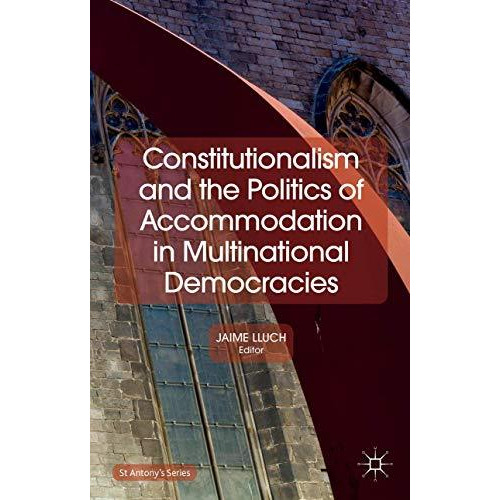 Constitutionalism and the Politics of Accommodation in Multinational Democracies [Hardcover]