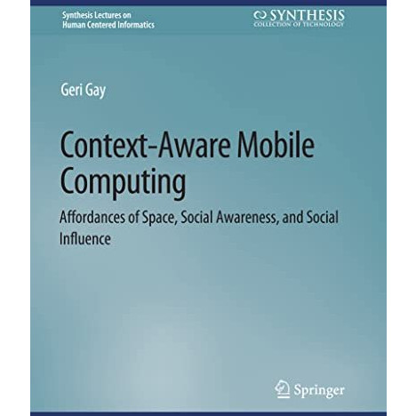 Context-Aware Mobile Computing: Affordances of Space, Social Awareness, and Soci [Paperback]