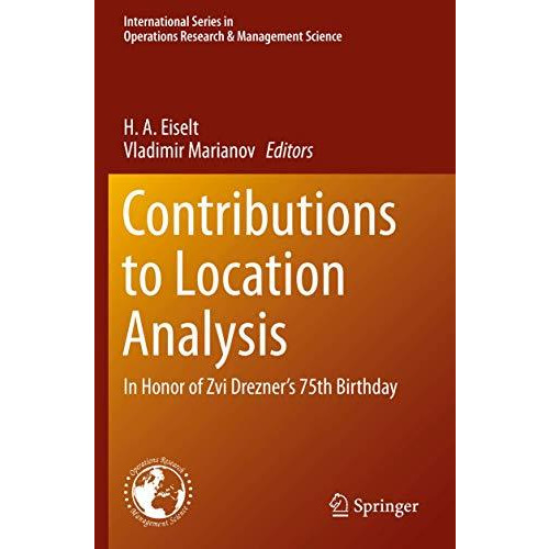 Contributions to Location Analysis: In Honor of Zvi Drezners 75th Birthday [Paperback]