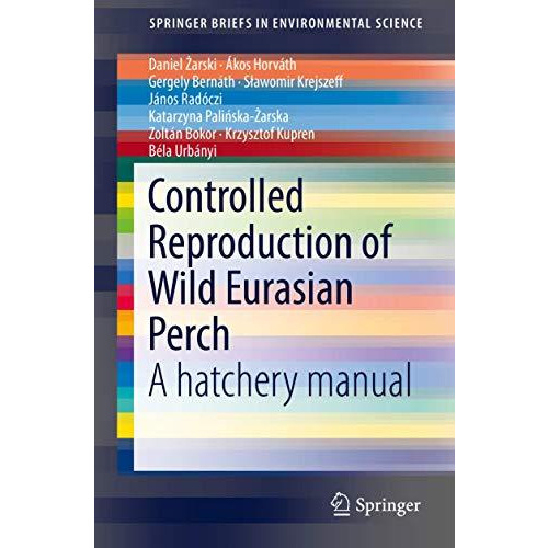 Controlled Reproduction of Wild Eurasian Perch: A hatchery manual [Paperback]