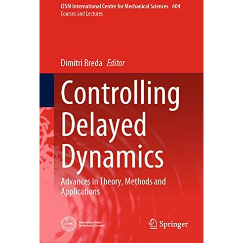 Controlling Delayed Dynamics: Advances in Theory, Methods and Applications [Hardcover]