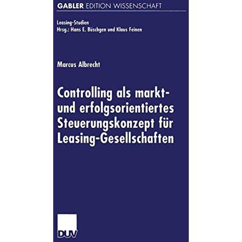 Controlling als markt- und erfolgsorientiertes Steuerungskonzept f?r Leasing-Ges [Paperback]