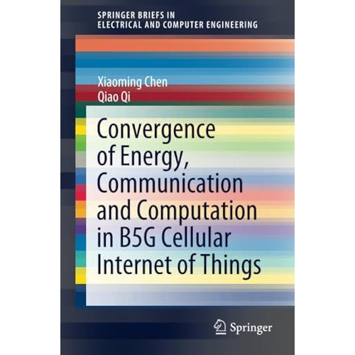 Convergence of Energy, Communication and Computation in B5G Cellular Internet of [Paperback]