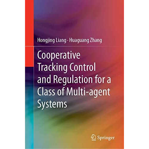 Cooperative Tracking  Control and Regulation for a Class of Multi-agent Systems [Hardcover]