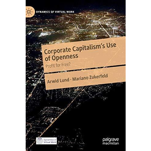 Corporate Capitalism's Use of Openness: Profit for Free? [Hardcover]