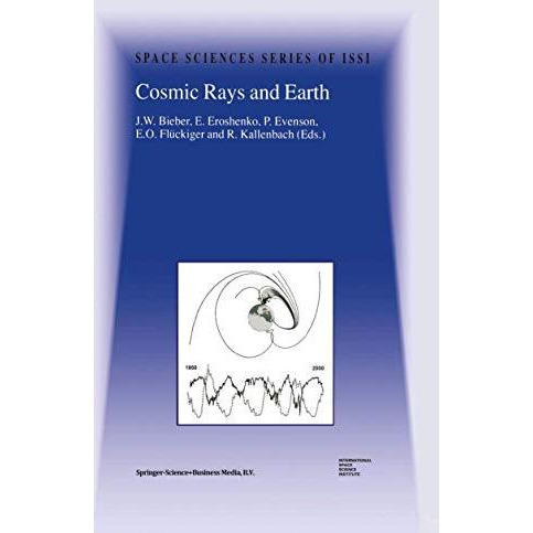 Cosmic Rays and Earth: Proceedings of an ISSI Workshop 2126 March 1999, Bern, S [Hardcover]