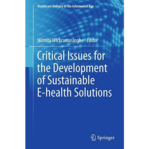 Critical Issues for the Development of Sustainable E-health Solutions [Hardcover]