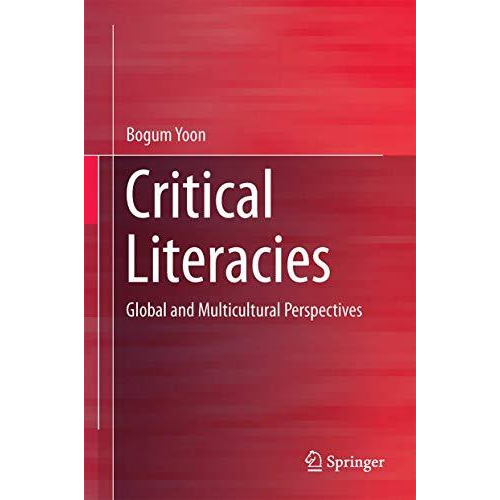 Critical Literacies: Global and Multicultural Perspectives [Hardcover]