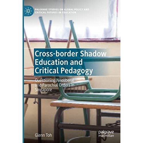 Cross-border Shadow Education and Critical Pedagogy: Questioning Neoliberal and  [Hardcover]