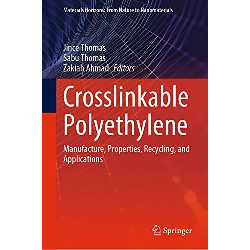 Crosslinkable Polyethylene: Manufacture,  Properties, Recycling, and Application [Hardcover]