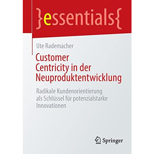 Customer Centricity in der Neuproduktentwicklung: Radikale Kundenorientierung al [Paperback]