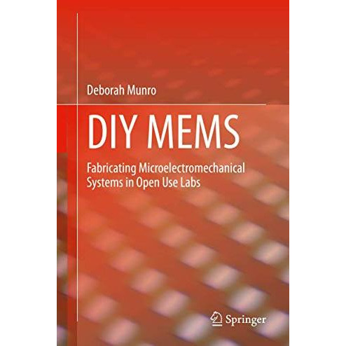 DIY MEMS: Fabricating Microelectromechanical Systems in Open Use Labs [Hardcover]