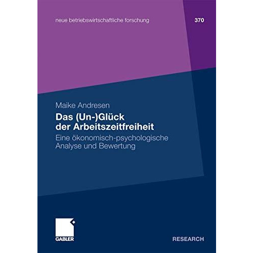 Das (Un-)Gl?ck der Arbeitszeitfreiheit: Eine ?konomisch-psychologische Analyse u [Paperback]