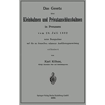 Das Gesetz ?ber Kleinbahnen und Privatanschlussbahnen in Preussen vom 28. Juli 1 [Paperback]