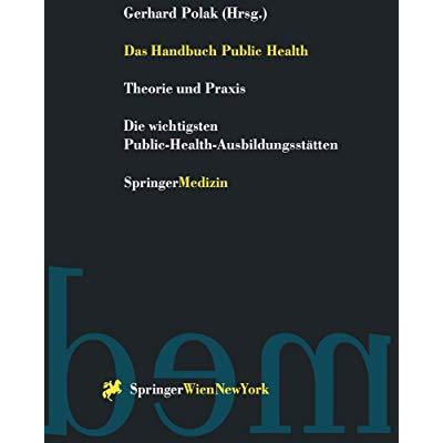 Das Handbuch Public Health: Theorie und Praxis Die wichtigsten Public-Health-Aus [Paperback]