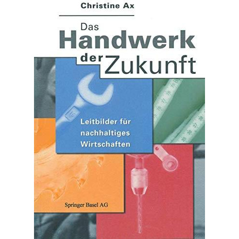 Das Handwerk der Zukunft: Leitbilder f?r nachhaltiges Wirtschaften [Paperback]