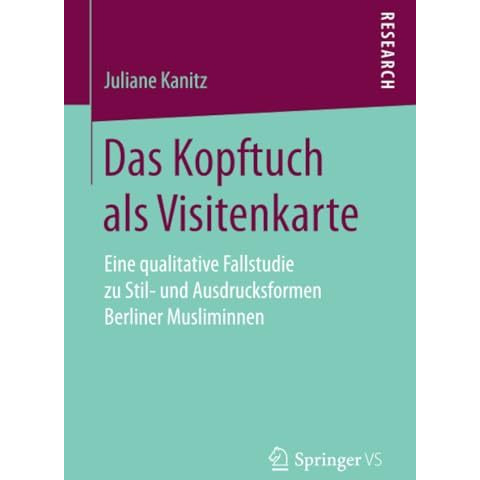 Das Kopftuch als Visitenkarte: Eine qualitative Fallstudie zu Stil- und Ausdruck [Paperback]