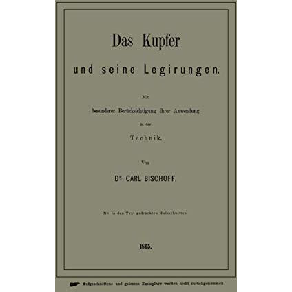 Das Kupfer und seine Legirungen: Mit besonderer Ber?cksichtigung ihrer Anwendung [Paperback]