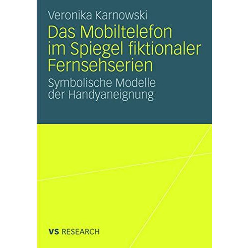 Das Mobiltelefon im Spiegel fiktionaler Fernsehserien: Symbolische Modelle der H [Paperback]