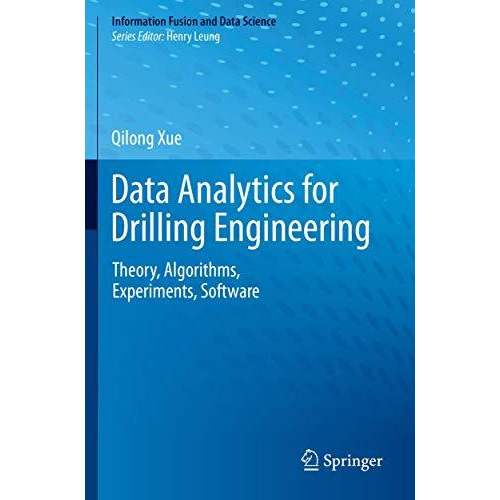 Data Analytics for Drilling Engineering: Theory, Algorithms, Experiments, Softwa [Paperback]