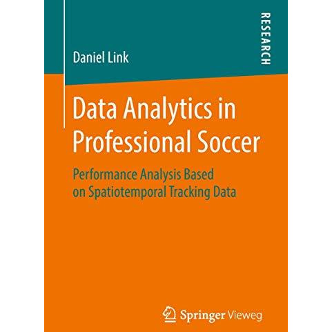 Data Analytics in Professional Soccer: Performance Analysis Based on Spatiotempo [Paperback]