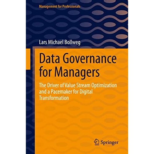 Data Governance for Managers: The Driver of Value Stream Optimization and a Pace [Hardcover]