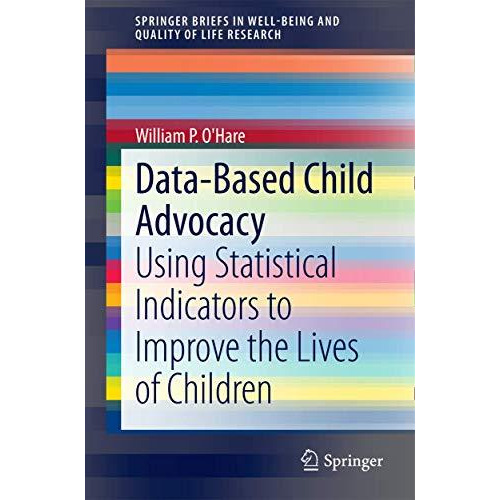 Data-Based Child Advocacy: Using Statistical Indicators to Improve the Lives of  [Paperback]