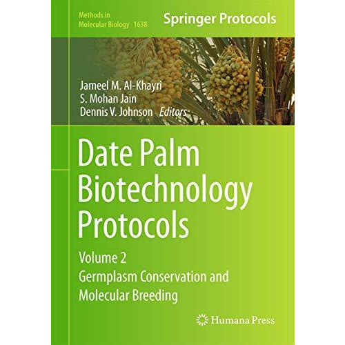 Date Palm Biotechnology Protocols Volume II: Germplasm Conservation and Molecula [Hardcover]