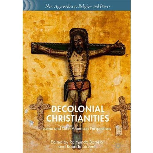 Decolonial Christianities: Latinx and Latin American Perspectives [Hardcover]