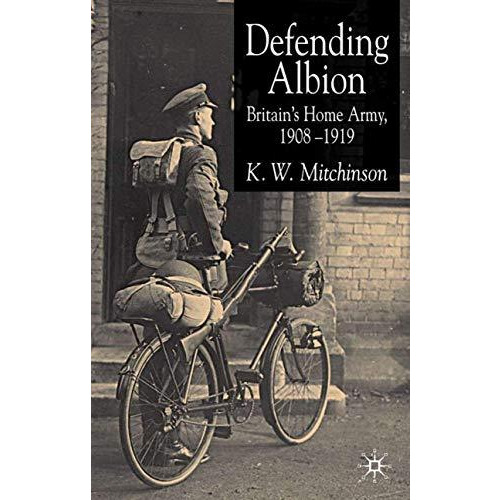 Defending Albion: Britain's Home Army 1908-1919 [Hardcover]