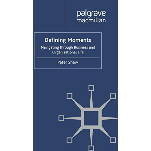 Defining Moments: Navigating through Business and Organisational Life [Paperback]