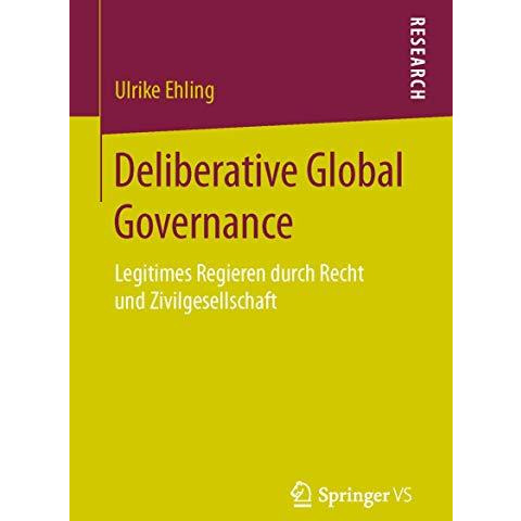 Deliberative Global Governance: Legitimes Regieren durch Recht und Zivilgesellsc [Paperback]