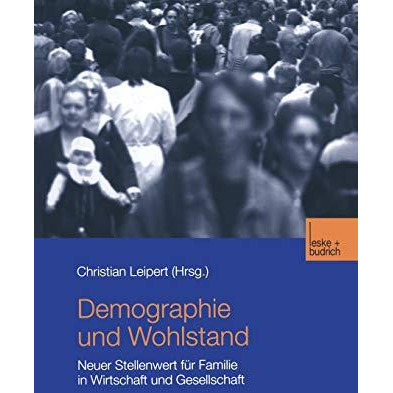 Demographie und Wohlstand: Neuer Stellenwert f?r Familie in Wirtschaft und Gesel [Paperback]