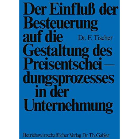 Der Einflu? der Besteuerung auf die Gestaltung des Preisentscheidungsprozesses i [Paperback]