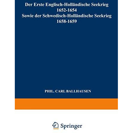 Der Erste Englisch-Holl?ndische Seekrieg 16521654: Sowie der Schwedisch-Holl?nd [Paperback]