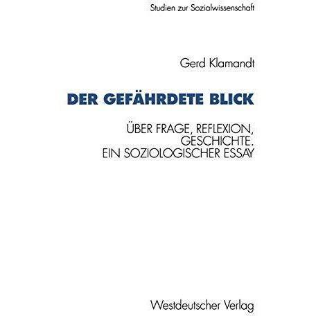 Der gef?hrdete Blick: ?ber Frage, Reflexion, Geschichte. Ein soziologischer Essa [Paperback]