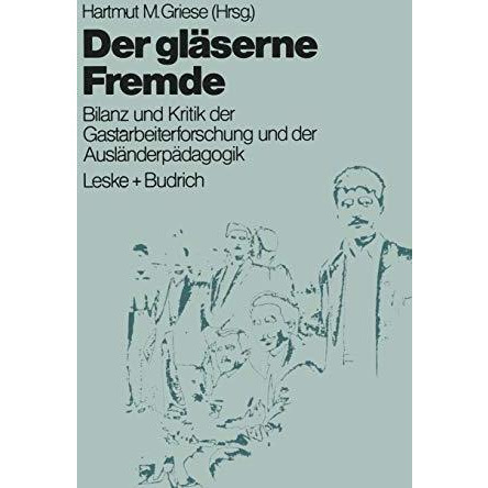 Der gl?serne Fremde: Bilanz und Kritik der Gastarbeiterforschung und der Ausl?nd [Paperback]