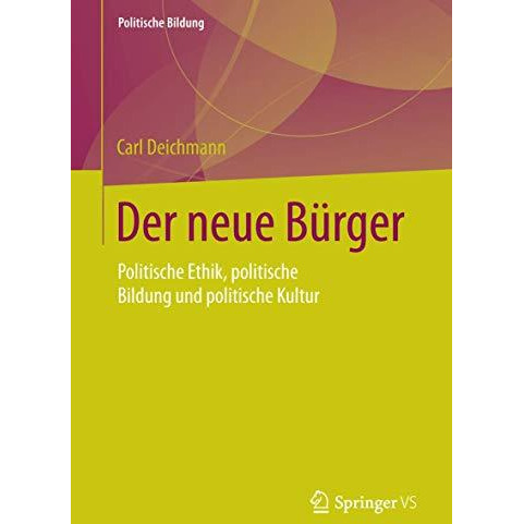 Der neue B?rger: Politische Ethik, politische Bildung und politische Kultur [Paperback]