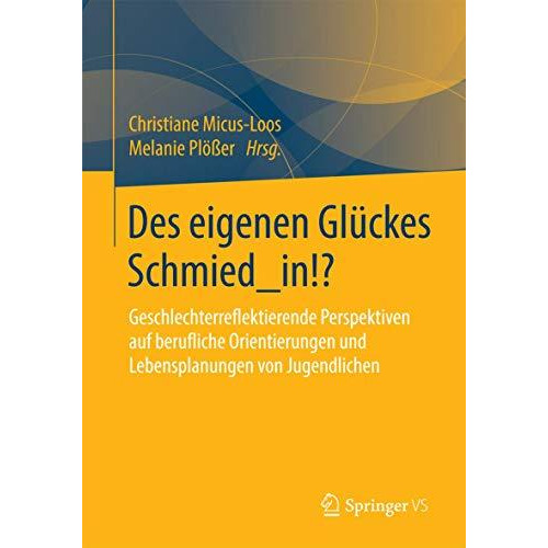 Des eigenen Gl?ckes Schmied_in!?: Geschlechterreflektierende Perspektiven auf be [Paperback]