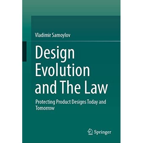 Design Evolution and The Law: Protecting Product Designs Today and Tomorrow [Hardcover]