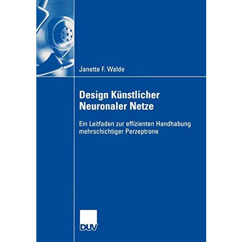 Design K?nstlicher Neuronaler Netze: Ein Leitfaden zur effizienten Handhabung me [Paperback]