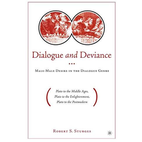 Dialogue and Deviance: Male-Male Desire in the Dialogue Genre (Plato to Aelred,  [Paperback]