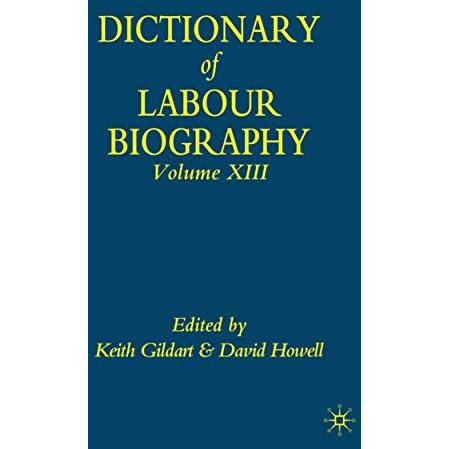 Dictionary of Labour Biography: Volume XIII [Hardcover]