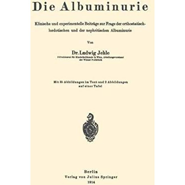 Die Albuminurie: Klinische und experimentelle Beitr?ge zur Frage der orthostatis [Paperback]