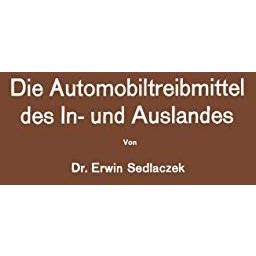 Die Automobiltreibmittel des In- und Auslandes: Eine ?bersicht ?ber die vorgesch [Paperback]