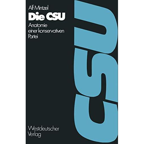 Die CSU: Anatomie einer konservativen Partei 19451972 [Paperback]