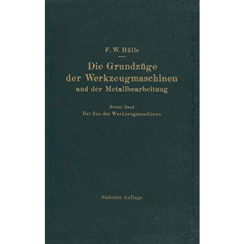 Die Grundz?ge der Werkzeugmaschinen und der Metallbearbeitung: Erster Band Der B [Paperback]