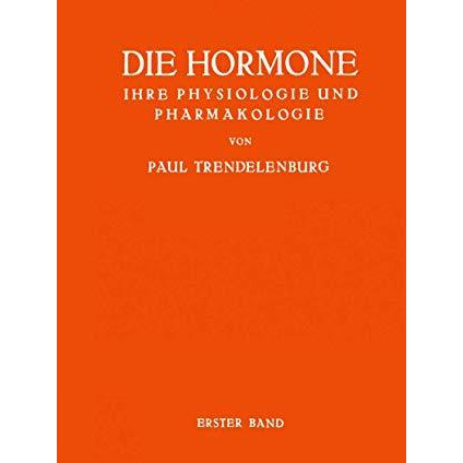 Die Hormone Ihre Physiologie und Pharmakologie: Erster Band [Paperback]