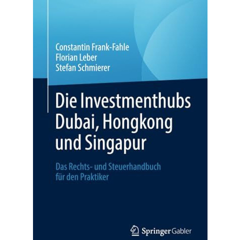 Die Investmenthubs Dubai, Hongkong und Singapur: Das Rechts- und Steuerhandbuch  [Paperback]